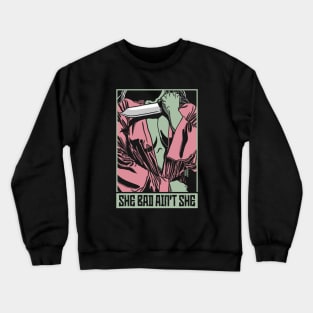 She bad Crewneck Sweatshirt